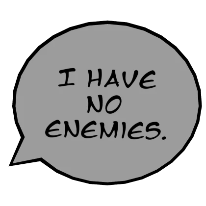 I have no enemies - Anime/Manga Quote