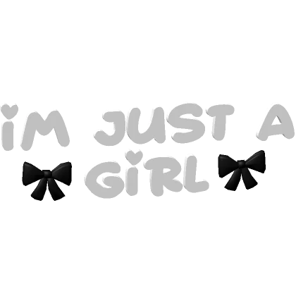  ♡ im just a girl.. : 3 text in white/black ♡