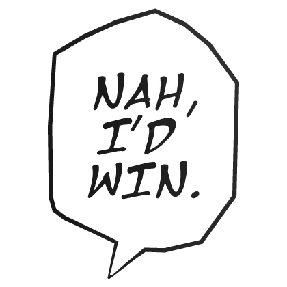 Nah, I'd Win.