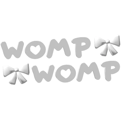 ♡ WOMP WOMP text in white ♡