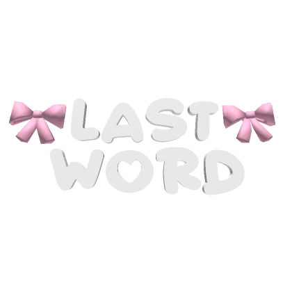 LAST WORD ♡ ୨୧