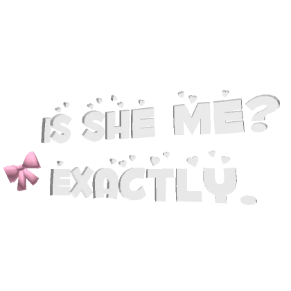 ♡ is she me? exactly. text (white/pink) ♡