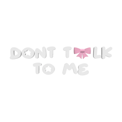 ♡ dont talk to me white text with bow 🎀