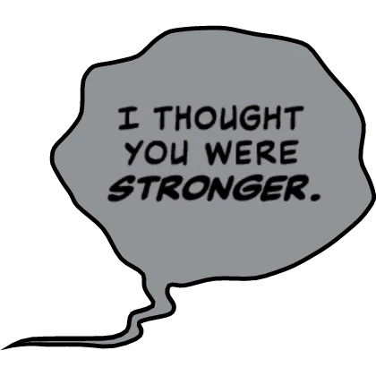 I Thought You Were Stronger