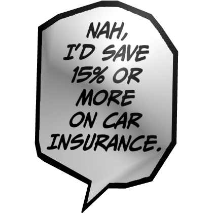 Nah, I'd Save 15% Or More On Car Insurance.