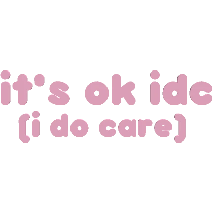 ♡ it's ok idc (i do care) text in pink ♡