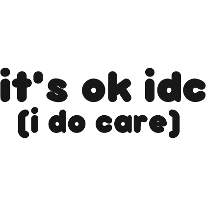 ♡ it's ok idc (i do care) text in black ♡