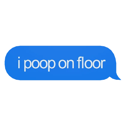 i poop on floor Text Message