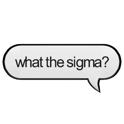 What the sigma? Text Message