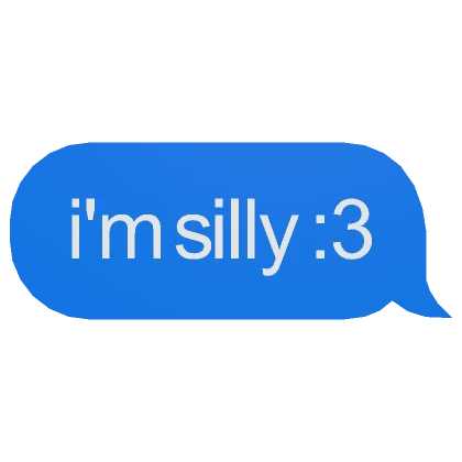 i'm silly :3 Text Message