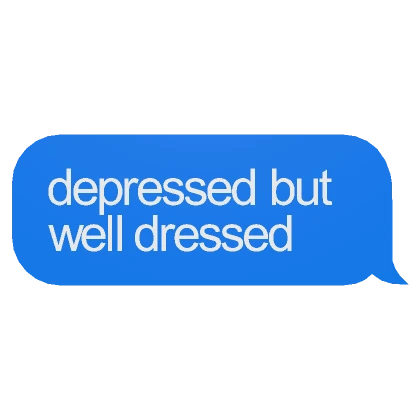 depressed but well dressed Text Message