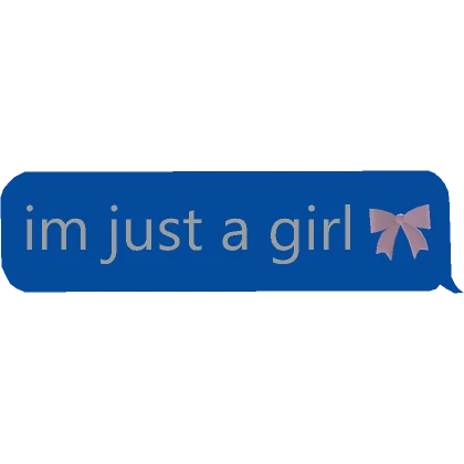 im just a girl TEXT meme