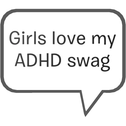 Girls Love My ADHD Swag