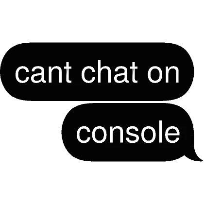 cant chat on console Text