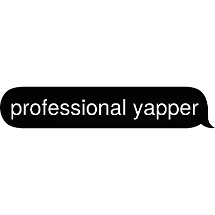 professional yapper Text