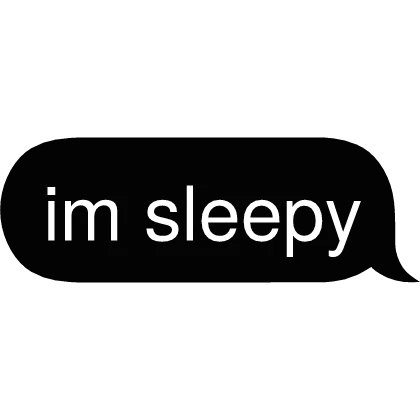 im sleepy Text