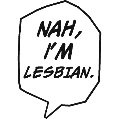 Nah, I'm lesbian.