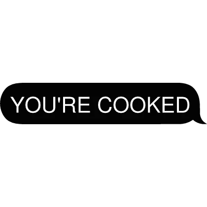 YOU'RE COOKED Text