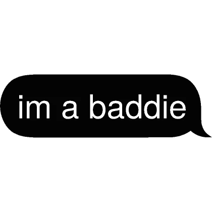 im a baddie Text