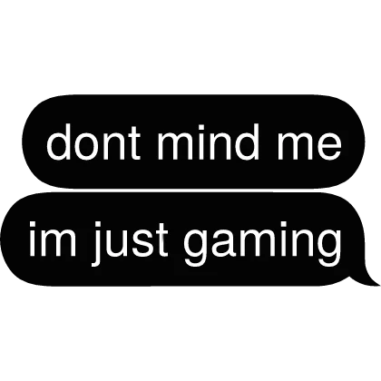 im just gaming Text