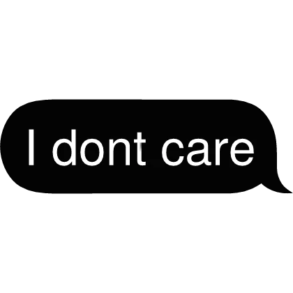 I dont care Text