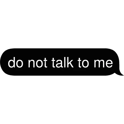 do not talk to me Text