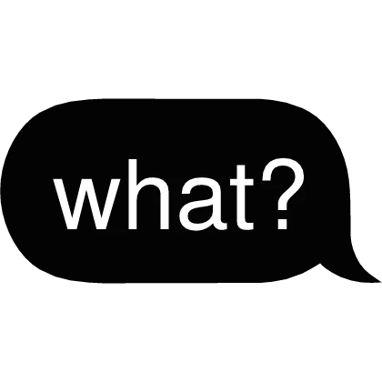what? Text