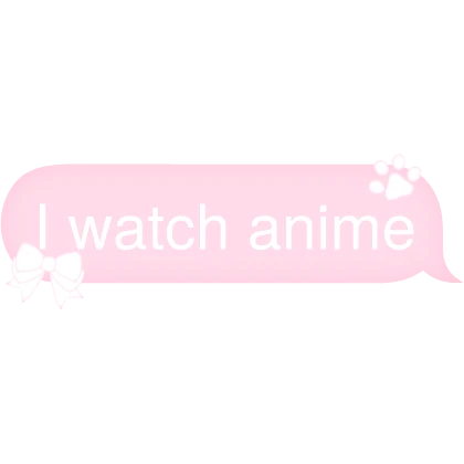 I watch anime Text