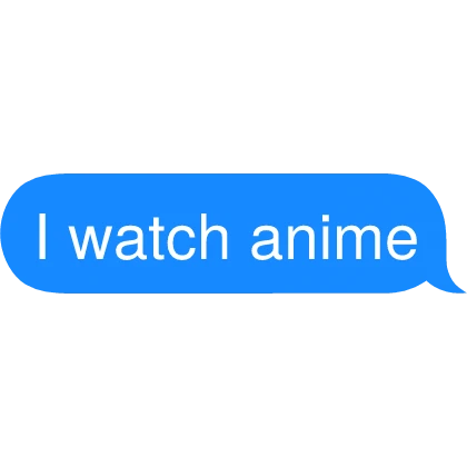 I watch anime Text