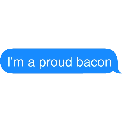I'm a proud bacon Text