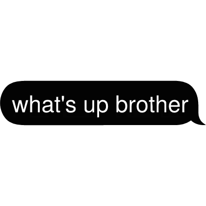 what's up brother Text