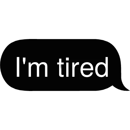 I'm tired Text