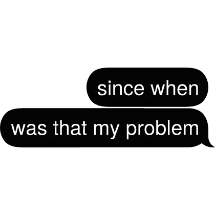 not my problem Text