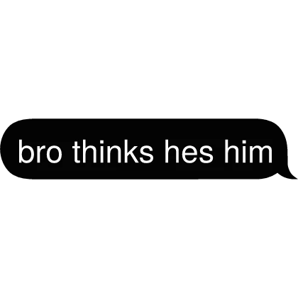 bro thinks hes him Text