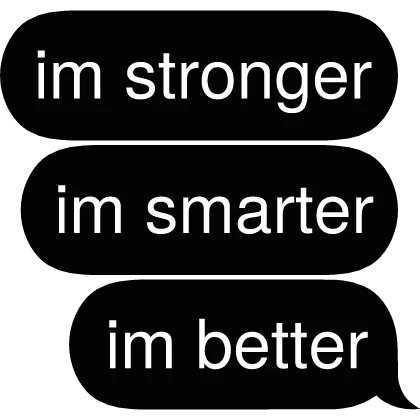 im stronger im smarter im better Text