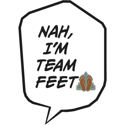 Nah, I'm Team Feet