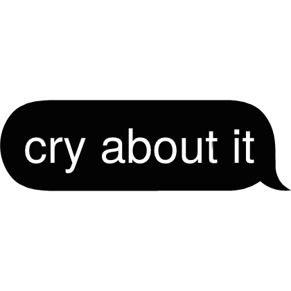 cry about it Text