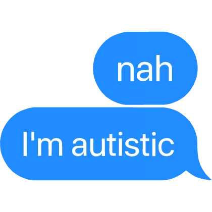 I'm autistic