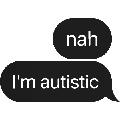 I'm autistic