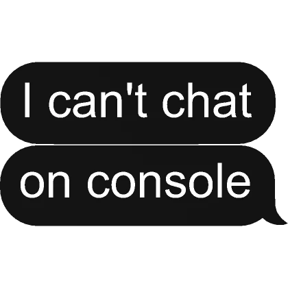 I can't chat on console Text