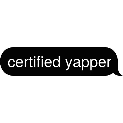 certified yapper Text