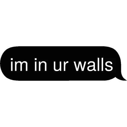 im in ur walls Text