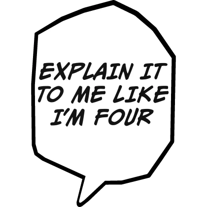 Explain it to me like I'm four