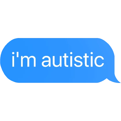 i'm autistic text