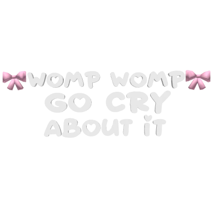 ♡ womp womp go cry about it text in white/pink ♡