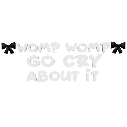 ♡ womp womp go cry about it text in white/black ♡