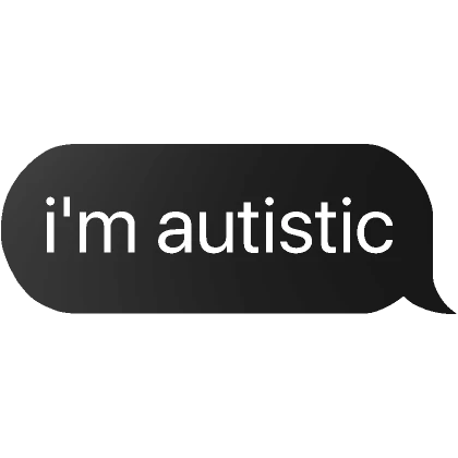 i'm autistic text