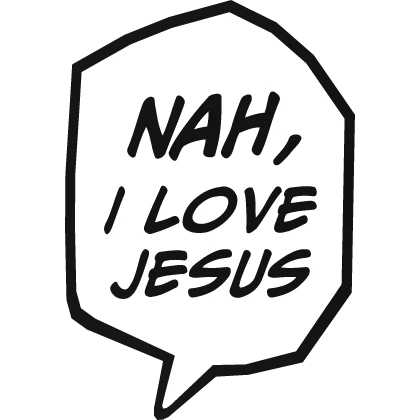 Nah, I love jesus text speech bubble