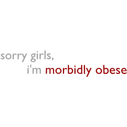 [🍰] Sorry Girls, I'm Morbidly Obese Sign