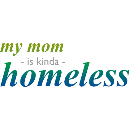 [🥀] My Mom Is Kinda Homeless Sign